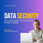 Data Security in the Era of Remote Work: Challenges and Solutions