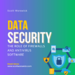 The Role of Firewalls and Antivirus Software in Data Security and Protection